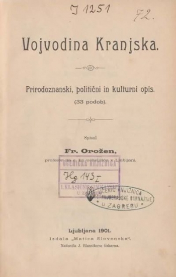 Slovenska zemlja. Opis slovenskih pokrajin v prirodoznanskem, statistiškem, kulturnem in zgodovinskem obziru. IV. del. Vojvodina Kranjska. Prirodoznanski, politični in kulturni opis. / Vojvodina Kranjska. Zgodovinski opis